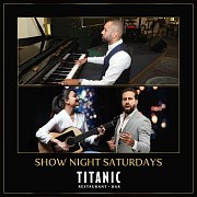Show Night Saturdays at Titanic Restaurant & Bar Show Night Saturdays at Titanic Restaurant & Bar