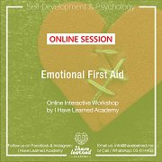 Emotional First Aid Workshop Online Interactive Session by I Have Learned Academy Emotional First Aid Workshop Online Interactive Session by I Have Learned Academy