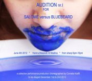 AUDITION nb I for * SALOME versus BLUEBEARD*, staged by Cornelia Krafft AUDITION nb I for * SALOME versus BLUEBEARD*, staged by Cornelia Krafft