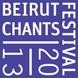 Beirut Chants Festival 2013 Beirut Chants Festival 2013