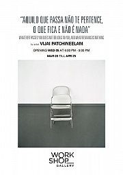 Art Exhibition at WORKSHOP Gallery by Vijai Patchineelam: Aquilo que passa não ter pertence, o que fica e não é nada Art Exhibition at WORKSHOP Gallery by Vijai Patchineelam: Aquilo que passa não ter pertence, o que fica e não é nada