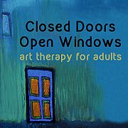Closed Doors, Open Windows - art therapy for adults Closed Doors, Open Windows - art therapy for adults