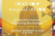 Create Your MAGICAL LIFE 2016 ~ A Transformative Visioning Workshop Create Your MAGICAL LIFE 2016 ~ A Transformative Visioning Workshop