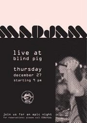 MaDJam @ Blind Pig MaDJam @ Blind Pig